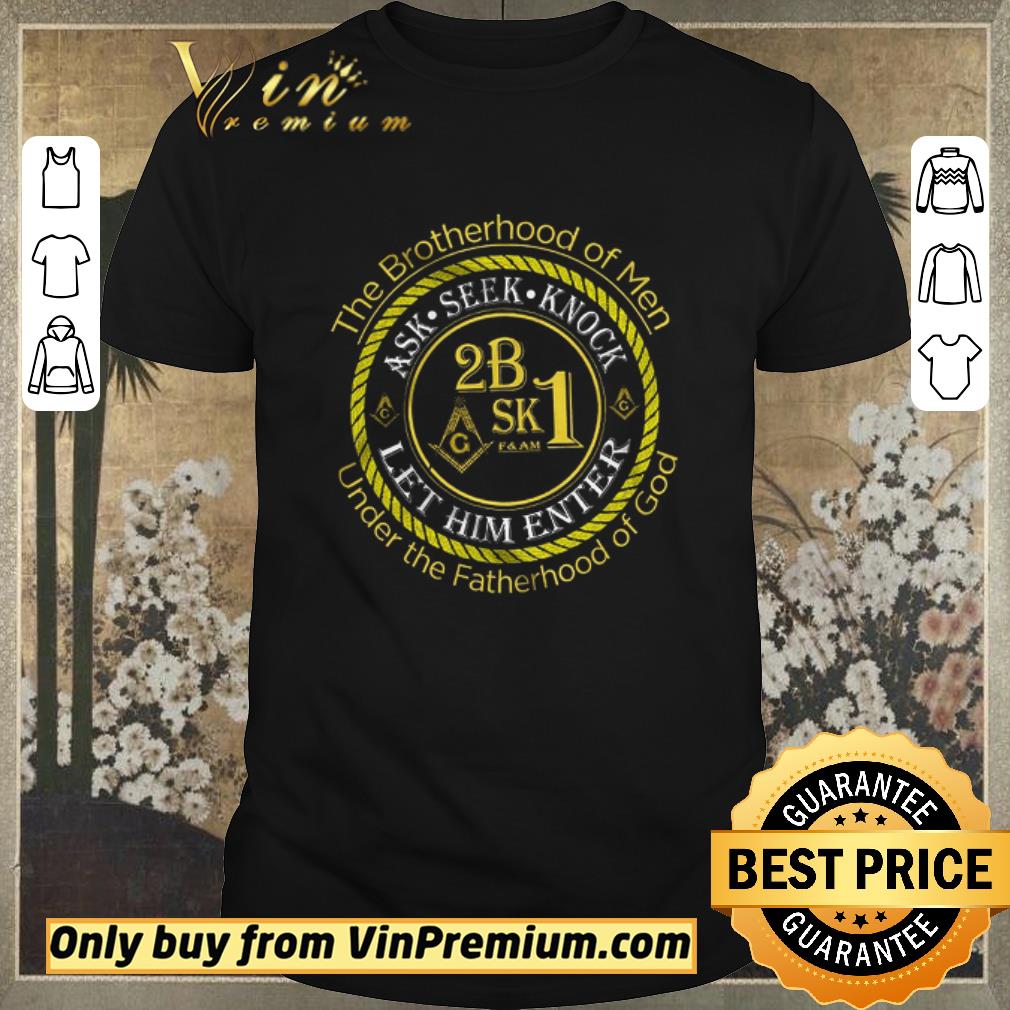 Official Freemason The Brotherhood Of Man Under The Fatherhood Of God Ask Seek Knock shirt sweater
