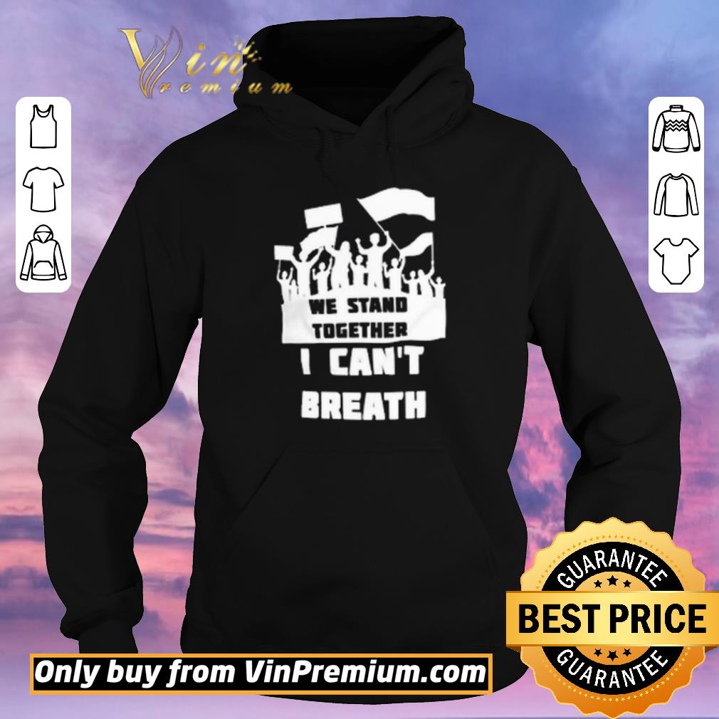 682e3eee nice we stand together i can t breath shirt sweater 4 - Nice We Stand Together I Can’t Breath shirt sweater