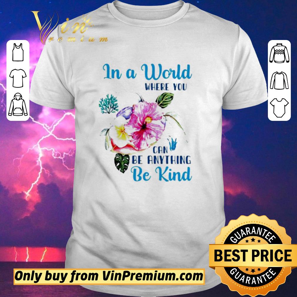 Nice In a world where you can be anything be kind shirt sweater
