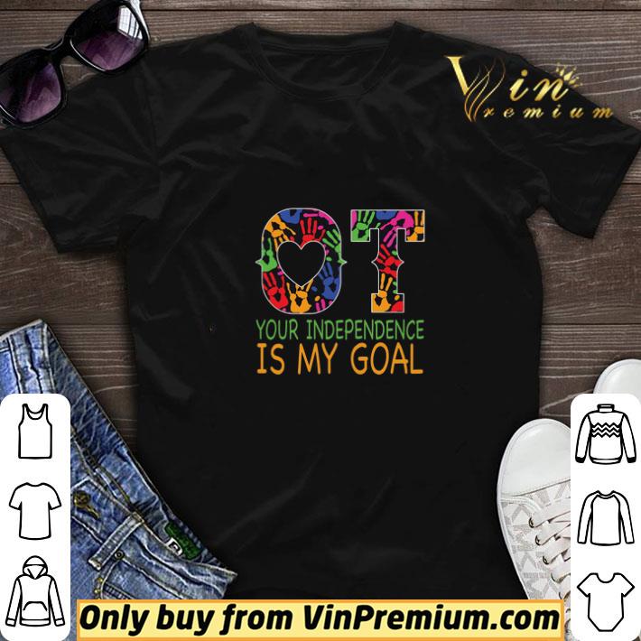 Occupational Therapy Your Independence Is My Goal shirt sweater