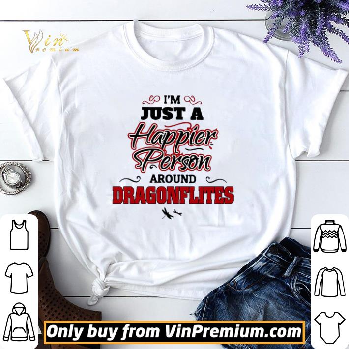 I’m Just A Happier Person Around Dragonflies shirt sweater