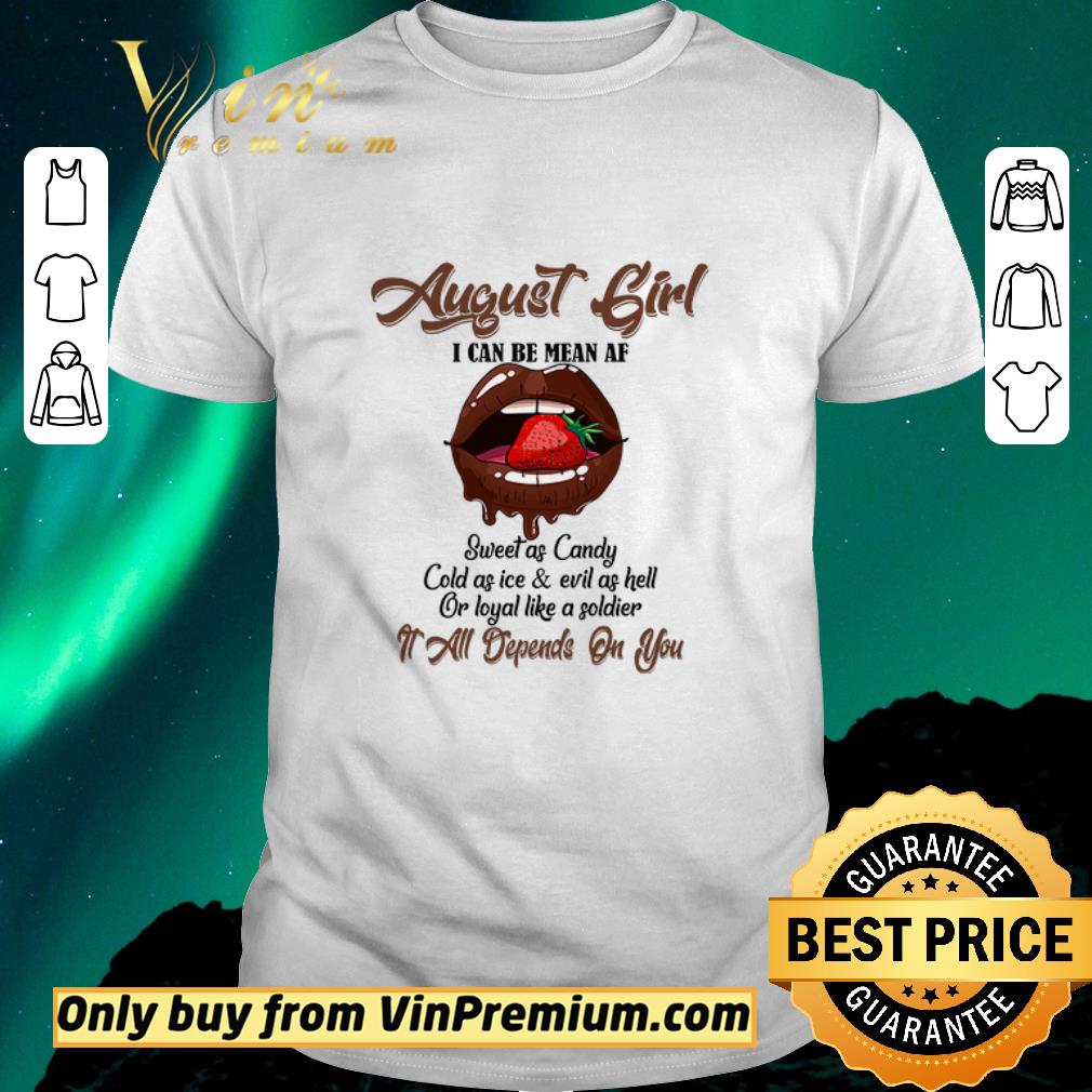 Nice August Girl I Can Be Mean Af Sweet As Candy Cold As Ice & Evil As Hell shirt sweater