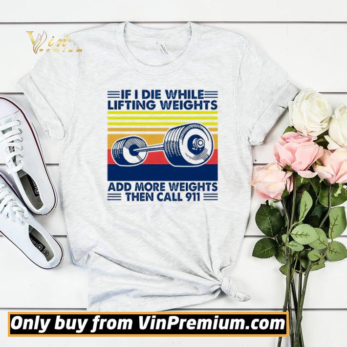 Vintage if I die while lifting weights add more weights then call 911 shirt sweater 6bed7f94 vintage if i die while lifting weights add more weights then call 911 shirt sweater 4 - Vintage if I die while lifting weights add more weights then call 911 shirt sweater