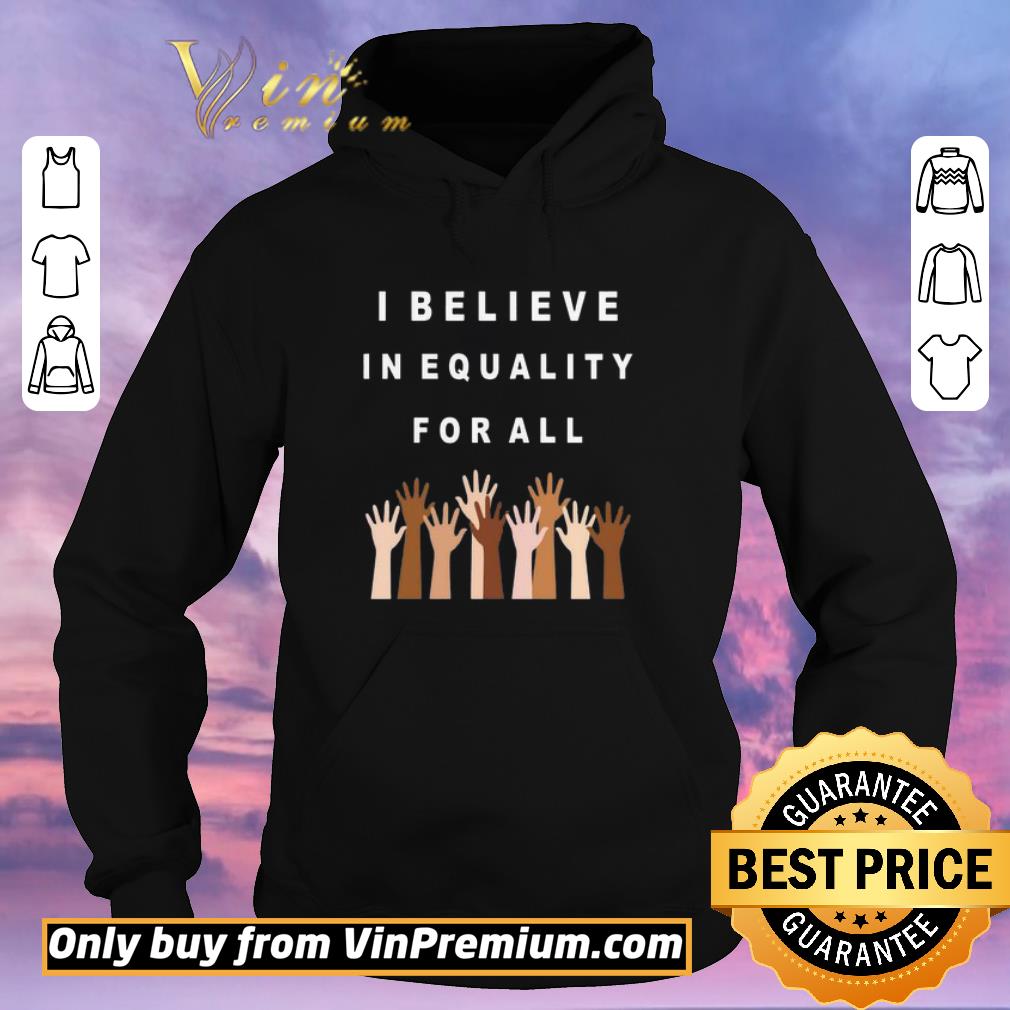 Awesome I believe in equality for all hands all lives matte shirt sweater 6d9a010d awesome i believe in equality for all hands all lives matte shirt sweater 4 - Awesome I believe in equality for all hands all lives matte shirt sweater