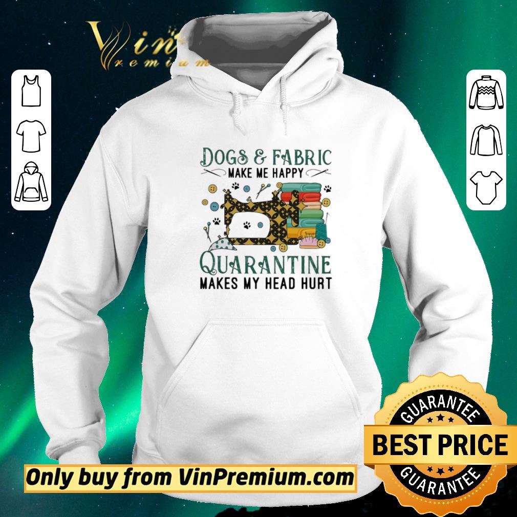 6f200f04 official dogs and fabric make me happy quarantine makes my head hurt sewing shirt sweater 4 - Official Dogs and fabric make me happy quarantine makes my head hurt sewing shirt sweater