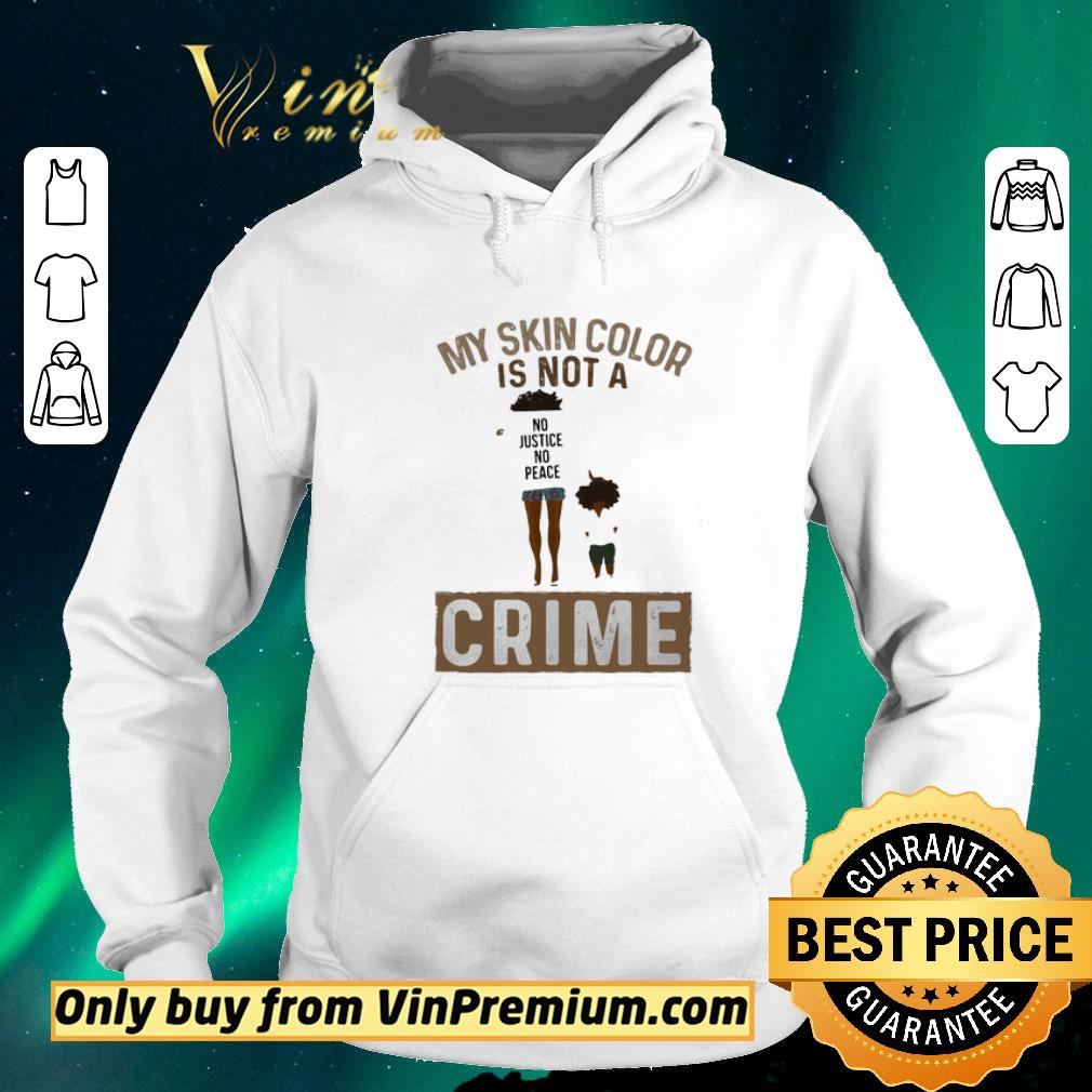 6f3d6884 awesome my skin color is not a no justice no peace crime shirt sweater 4 - Awesome My skin color is not a no justice no peace crime shirt sweater