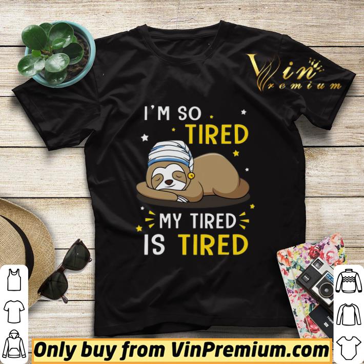 704f3376 sloth i m so tired my tired is tired shirt sweater 4 - Sloth I’m So Tired My Tired Is Tired shirt sweater