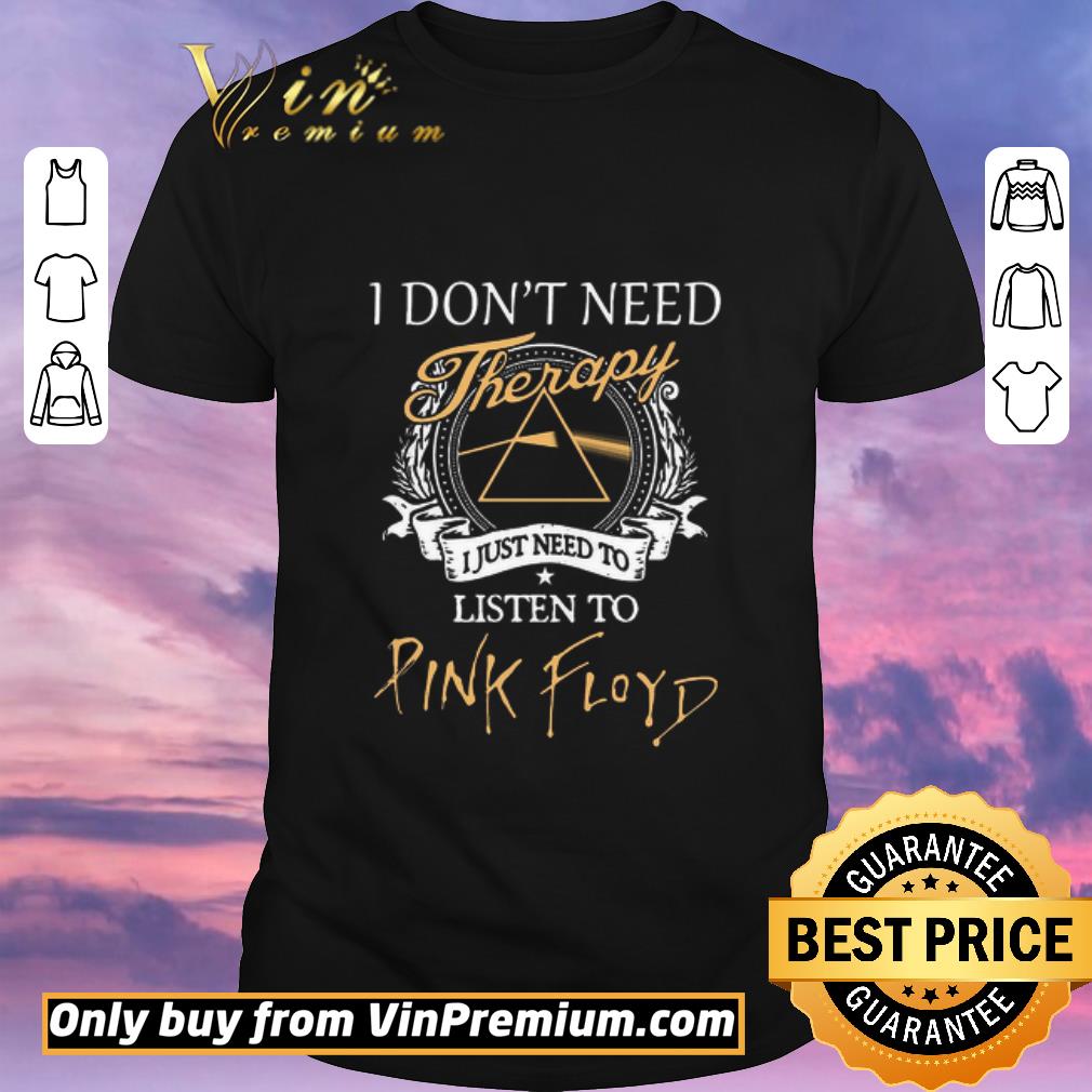 Hot I Don’t Need Therapy I Just Need To Listen To Pink Floyd shirt sweater