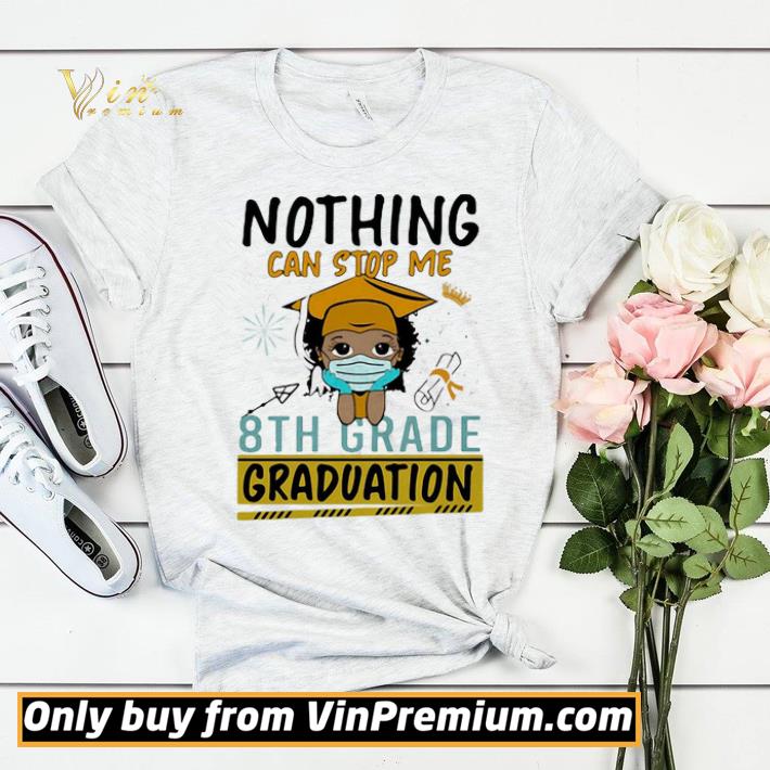 7755d190 nothing can stop me 8th grade graduation coronavirus shirt sweater 4 - Nothing Can Stop Me 8th Grade Graduation Coronavirus shirt sweater