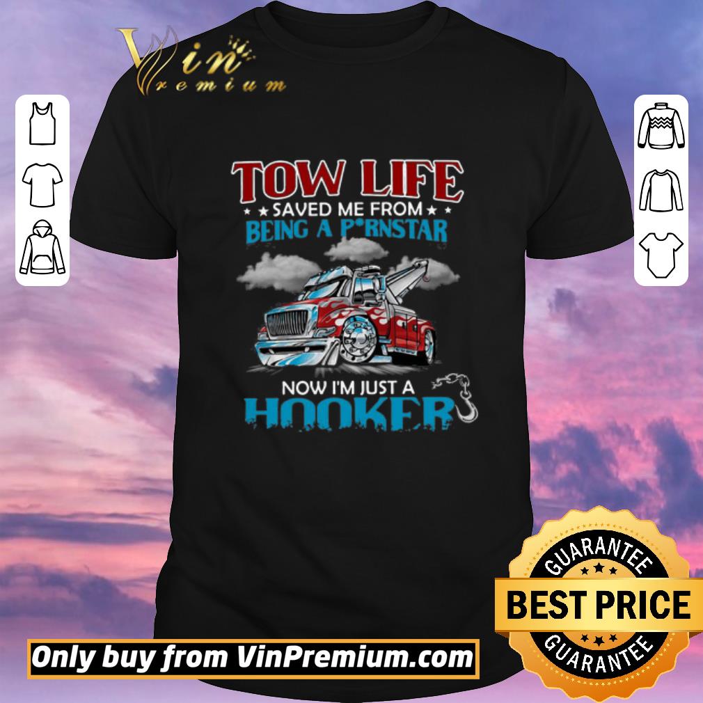 Original Tow Life Saved Me From Being A Pornstar Now I’m Just A Hooker shirt sweater