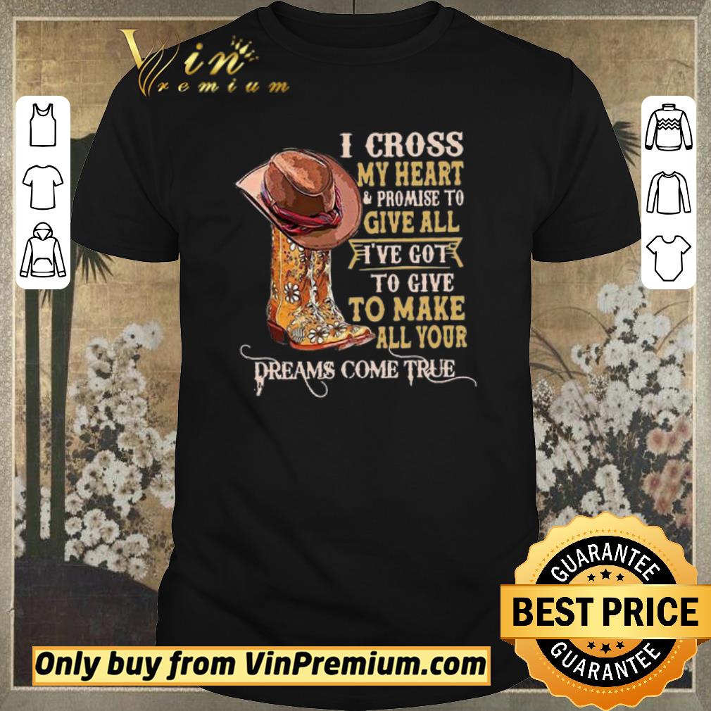 Awesome I Cross My Heart Promise To Give All I’ve Got To Give To Make shirt sweater