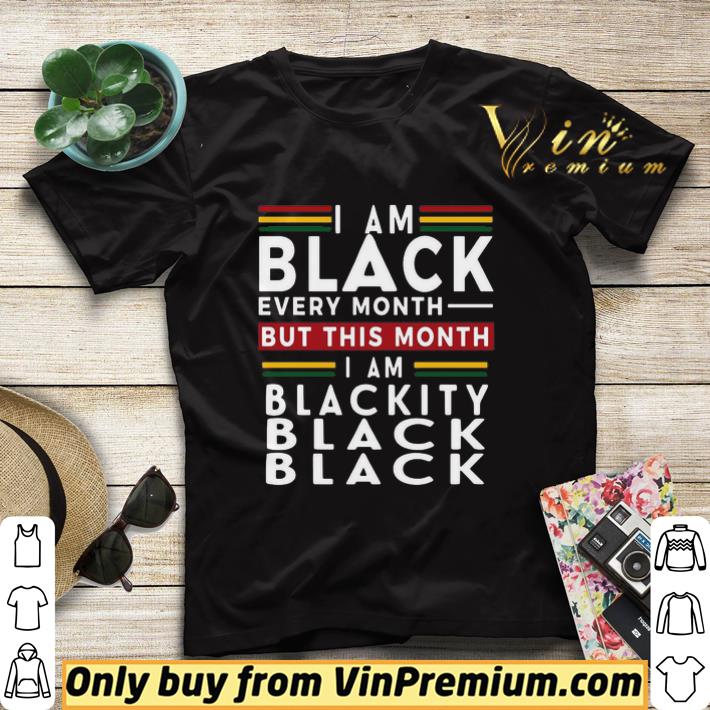 7a30c57a i am black every month but this month i m blackity black pan african flag shirt sweater 4 - I Am Black Every Month But This Month I’m Blackity Black Pan-African flag shirt sweater