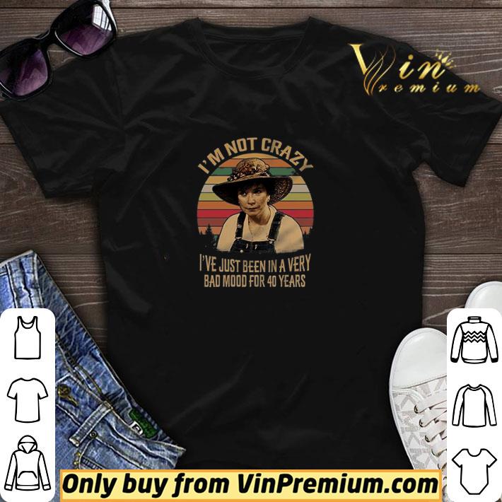 Steel Magnolias I'm Not Crazy I've Just Been In A Very Bad Mood For 40 Years shirt sweater