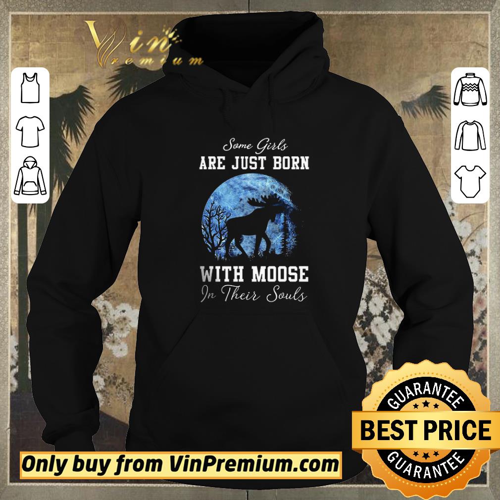 Official Some Girls Are Just Born With Moose In Their Souls shirt sweater 7d986f1f official some girls are just born with moose in their souls shirt sweater 4 - Official Some Girls Are Just Born With Moose In Their Souls shirt sweater