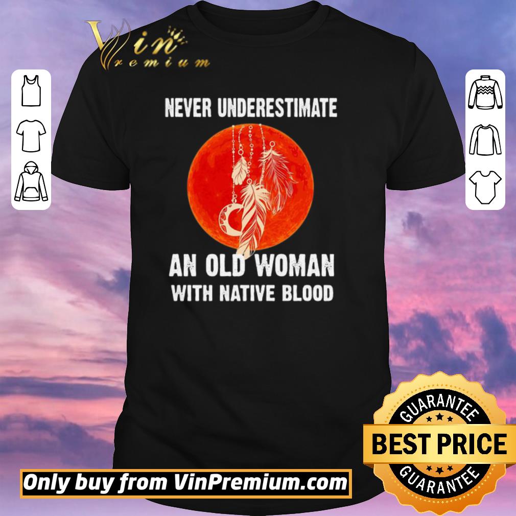 Awesome Never underestimate an old woman with native blood sunset shirt sweater