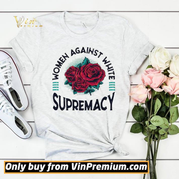 7eb468b3 women against white supremacy anti racism gift shirt sweater 4 - Women Against White Supremacy Anti Racism Gift shirt sweater