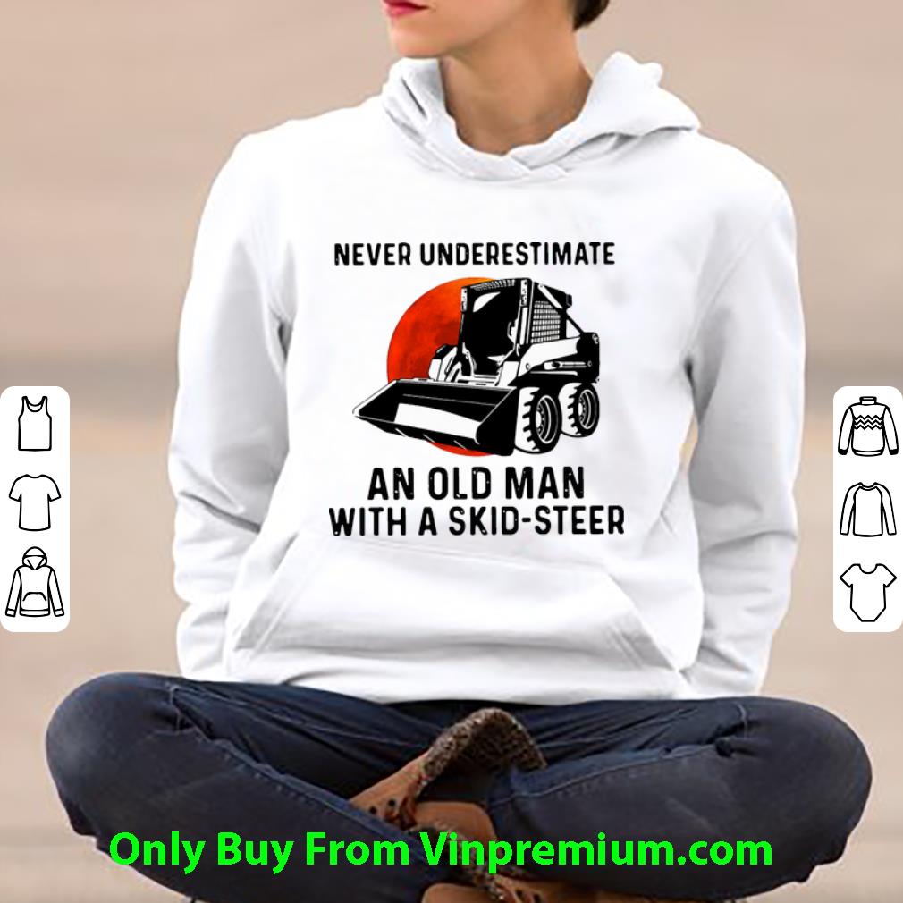 7f94d463 awesome never underestimate an old man with a skid steer shirt 4 - Awesome Never Underestimate An Old Man With A Skid-Steer shirt