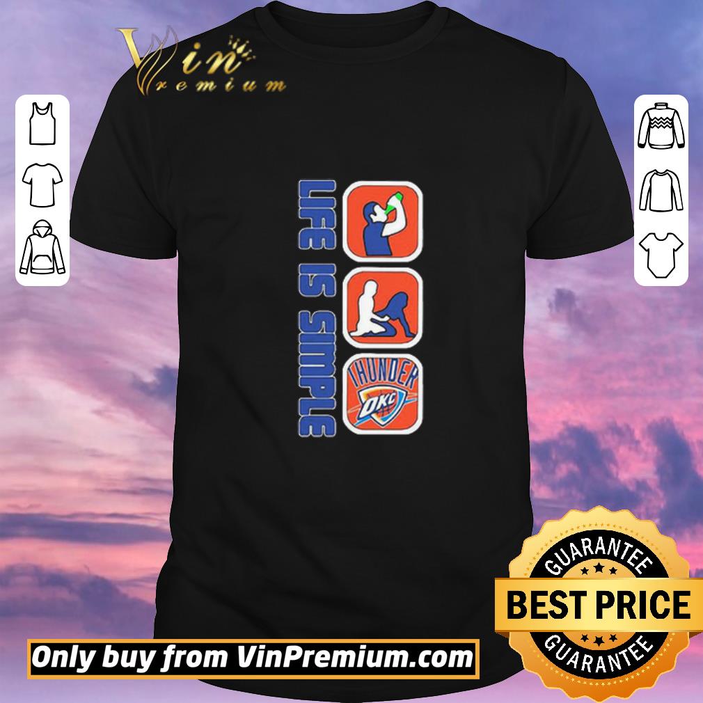Nice Life Is Simple Like Drink Fuck Oklahoma City Thunder shirt sweater