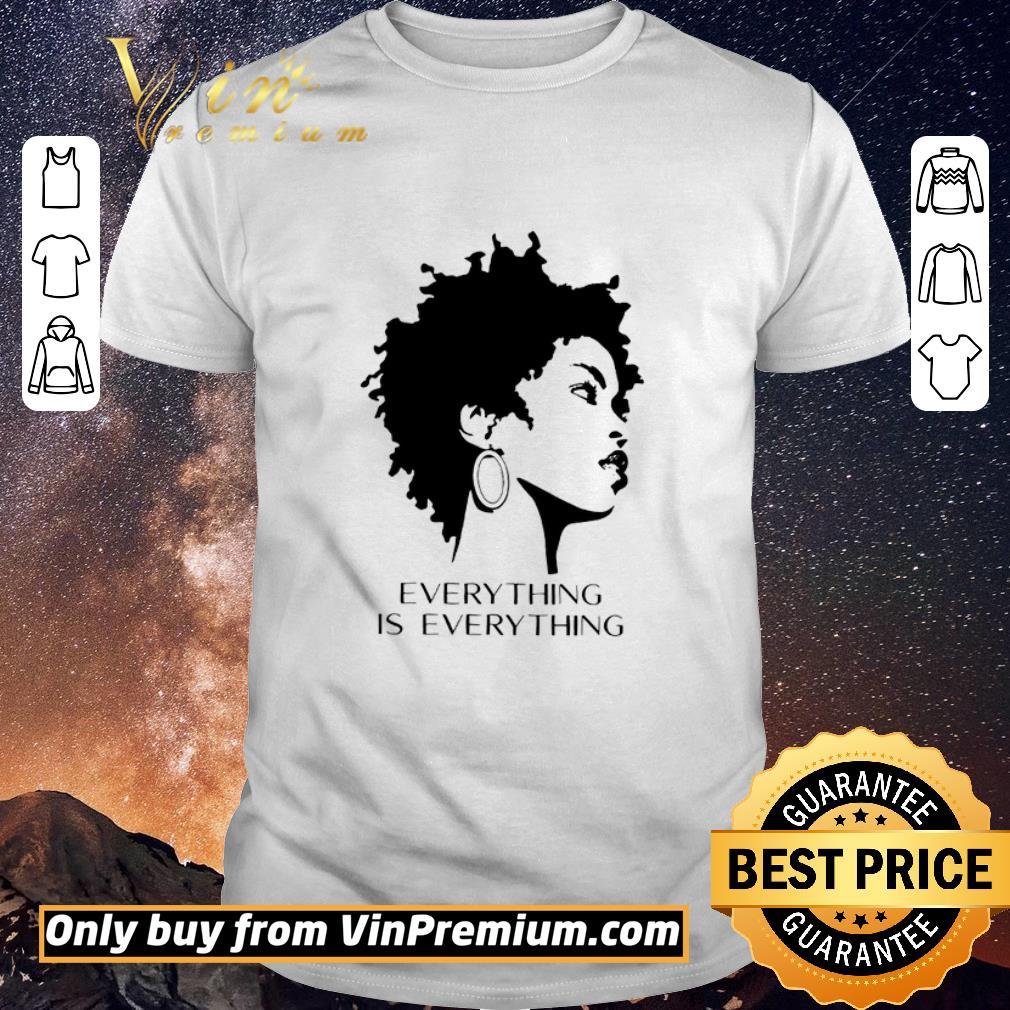 Original Black Woman Everything Is Everything shirt sweater