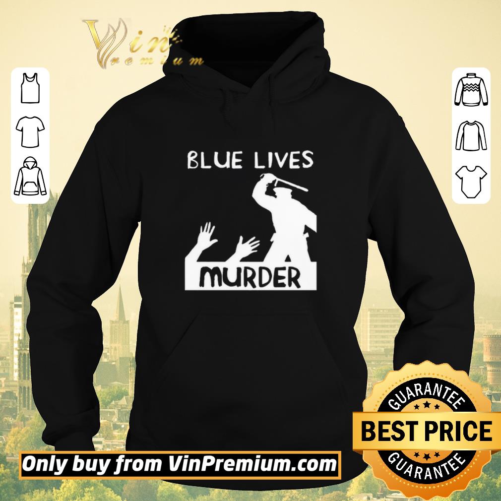 80e85fe0 funny blue lives murder police brutality shirt sweater 4 - Funny Blue Lives Murder – Police Brutality shirt sweater