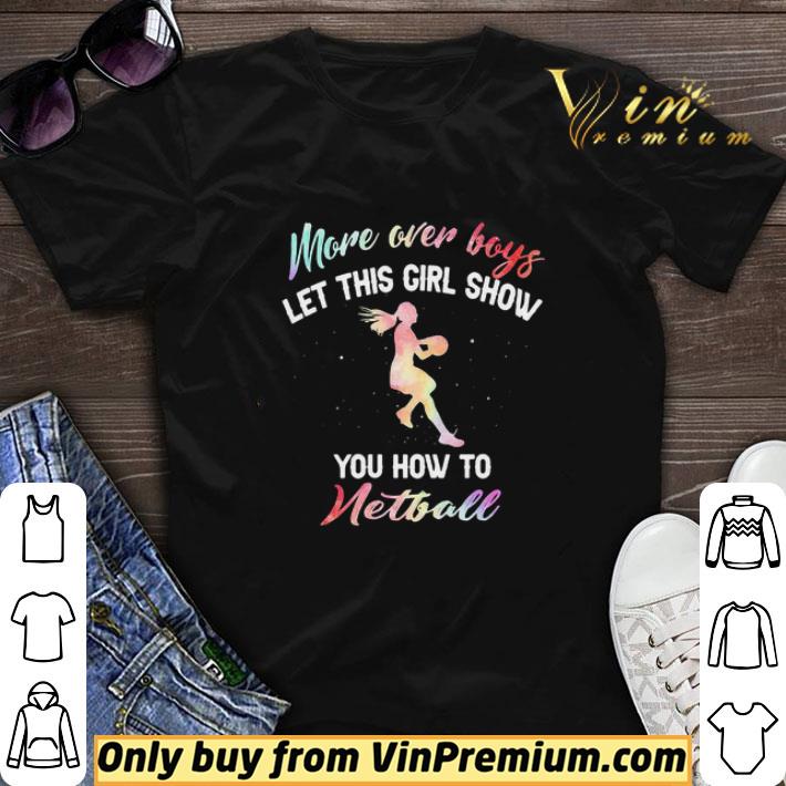 More Over Boys Let This Girl Show You How To Netball shirt sweater