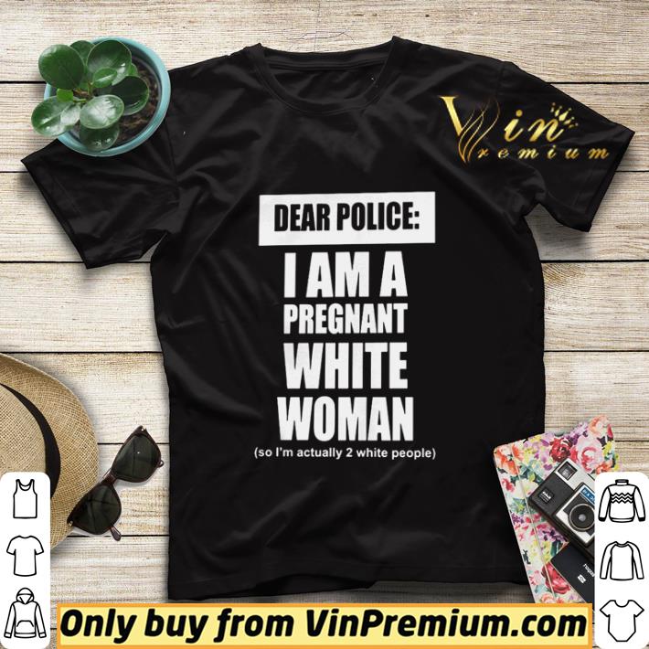 8213d96f dear police i am a pregnant white woman shirt sweater 4 - Dear Police I Am A Pregnant White Woman shirt sweater