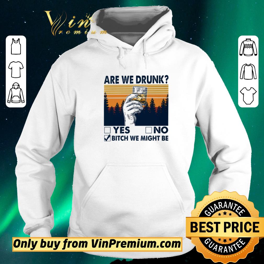 Original Are we drunk yes no bitch we might be vintage shirt sweater 83020960 original are we drunk yes no bitch we might be vintage shirt sweater 4 - Original Are we drunk yes no bitch we might be vintage shirt sweater