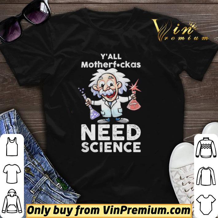 Albert Einstein Y’all motherfuckas Need science shirt sweater