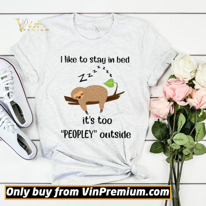 Sloth Sleep I Like To Stay In Bed It’s Too Peopley Outside shirt sweater 84c1597a sloth sleep i like to stay in bed it s too peopley outside shirt sweater 4 - Sloth Sleep I Like To Stay In Bed It’s Too Peopley Outside shirt sweater