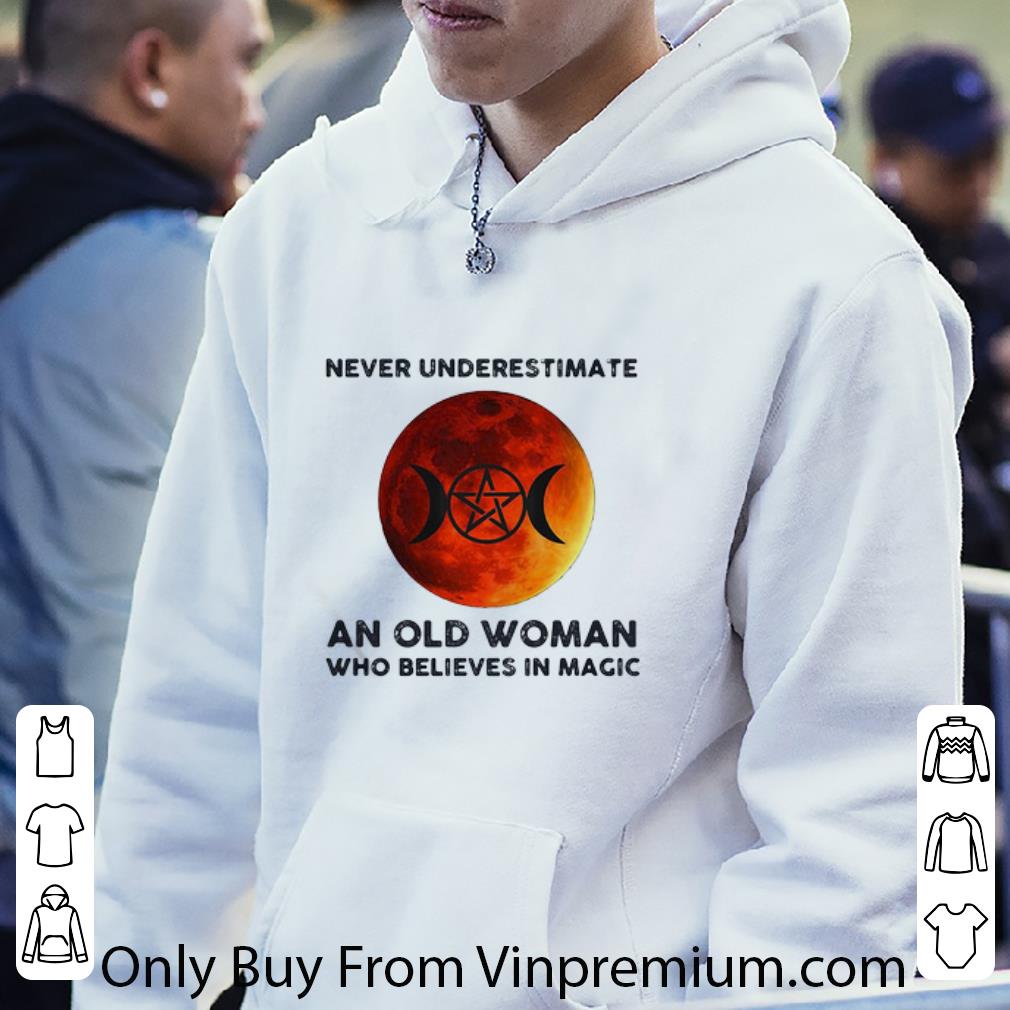 84e8a695 great never underestimate an old woman who believes in magic shirt 4 - Great Never Underestimate An Old Woman Who Believes In Magic shirt