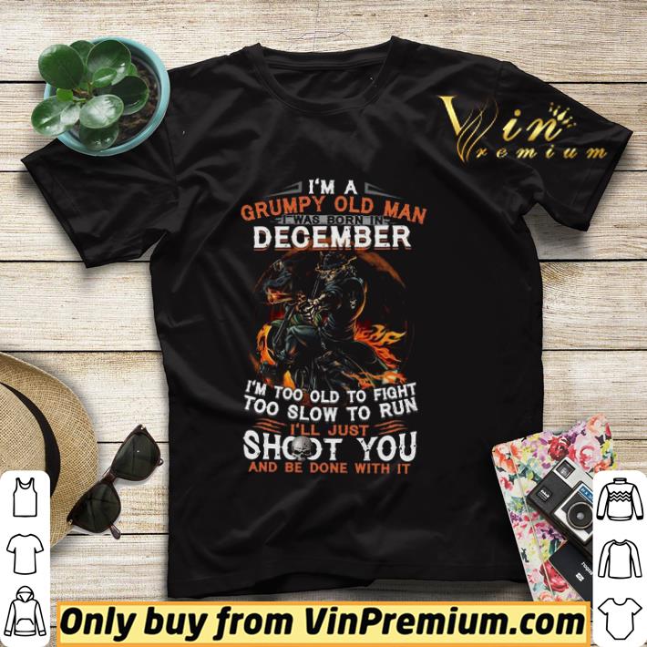 865ce9a2 i m a grumpy old man i was born in december i m too old to fight too slow to run shirt sweater 4 - i’m A Grumpy Old Man I Was Born In December I’m Too Old To Fight Too Slow To Run shirt sweater