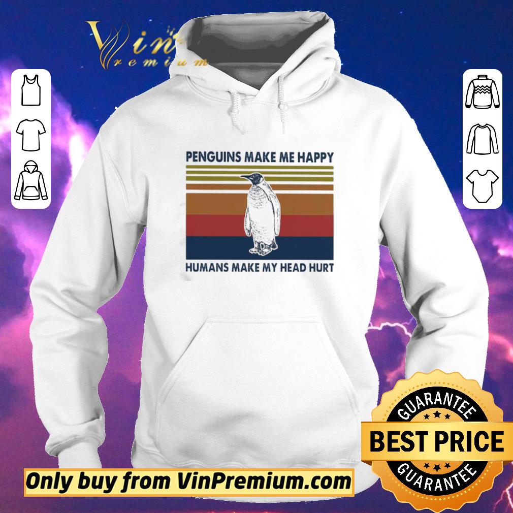 Premium Penguins make Me happy humans make My head hurt vintage shirt sweater 8745fea5 premium penguins make me happy humans make my head hurt vintage shirt sweater 4 - Premium Penguins make Me happy humans make My head hurt vintage shirt sweater