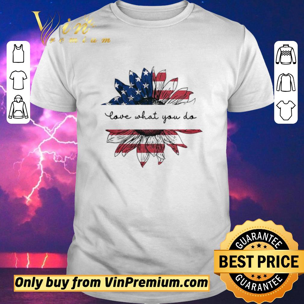 Original Sunflower American Flag Cna Love What You Do shirt sweater