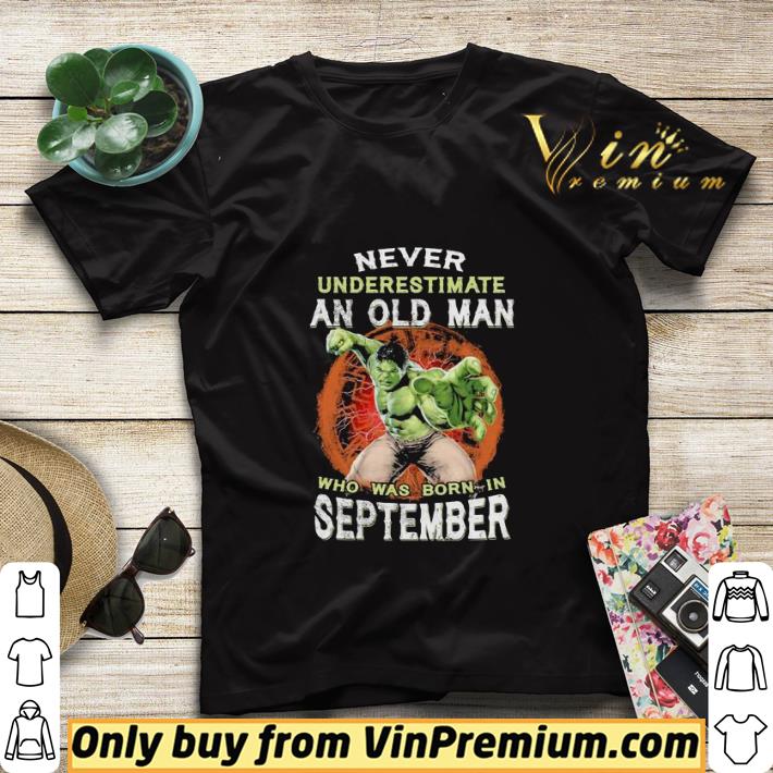 8959f13e hulk never underestimate an old man who was born in september shirt sweater 4 - Hulk never underestimate an old man who was born in september shirt sweater