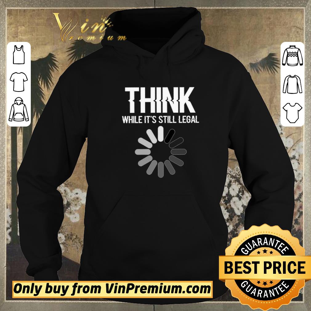 8ab3b58c funny science think while it s still legal shirt sweater 4 - Funny Science Think While It's Still Legal shirt sweater