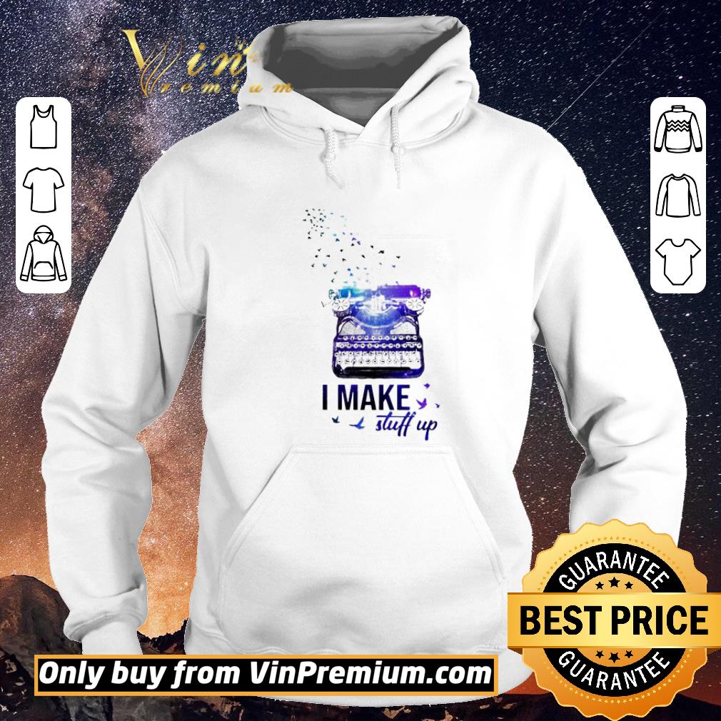 8b0e9426 premium typewriter i make stuff up shirt sweater 4 - Premium Typewriter I Make Stuff Up shirt sweater