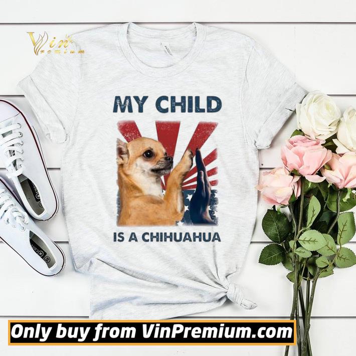 My child is a chihuahua 4th of July shirt sweater 8b121fcd my child is a chihuahua 4th of july shirt sweater 4 - My child is a chihuahua 4th of July shirt sweater
