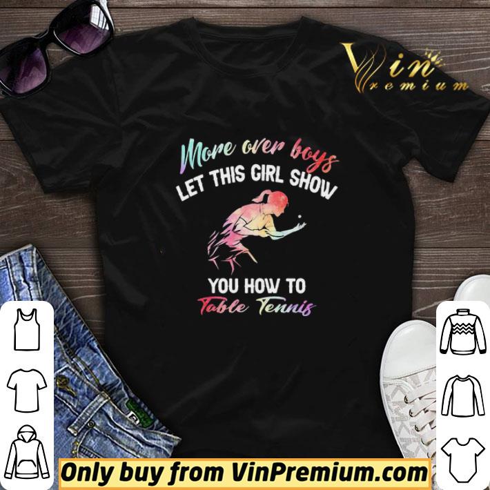 More Over Boys Let This Girl Show You How To Table Tennis shirt sweater