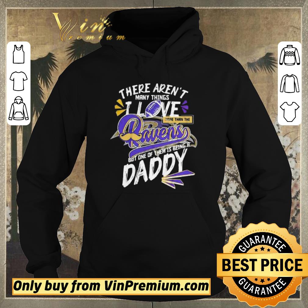 8c4face2 awesome there aren t many things i love more than the baltimore ravens but one of them is being a daddy father s day shirt 4 - Awesome There aren’t many things i love more than the baltimore ravens but one of them is being a daddy father’s day shirt