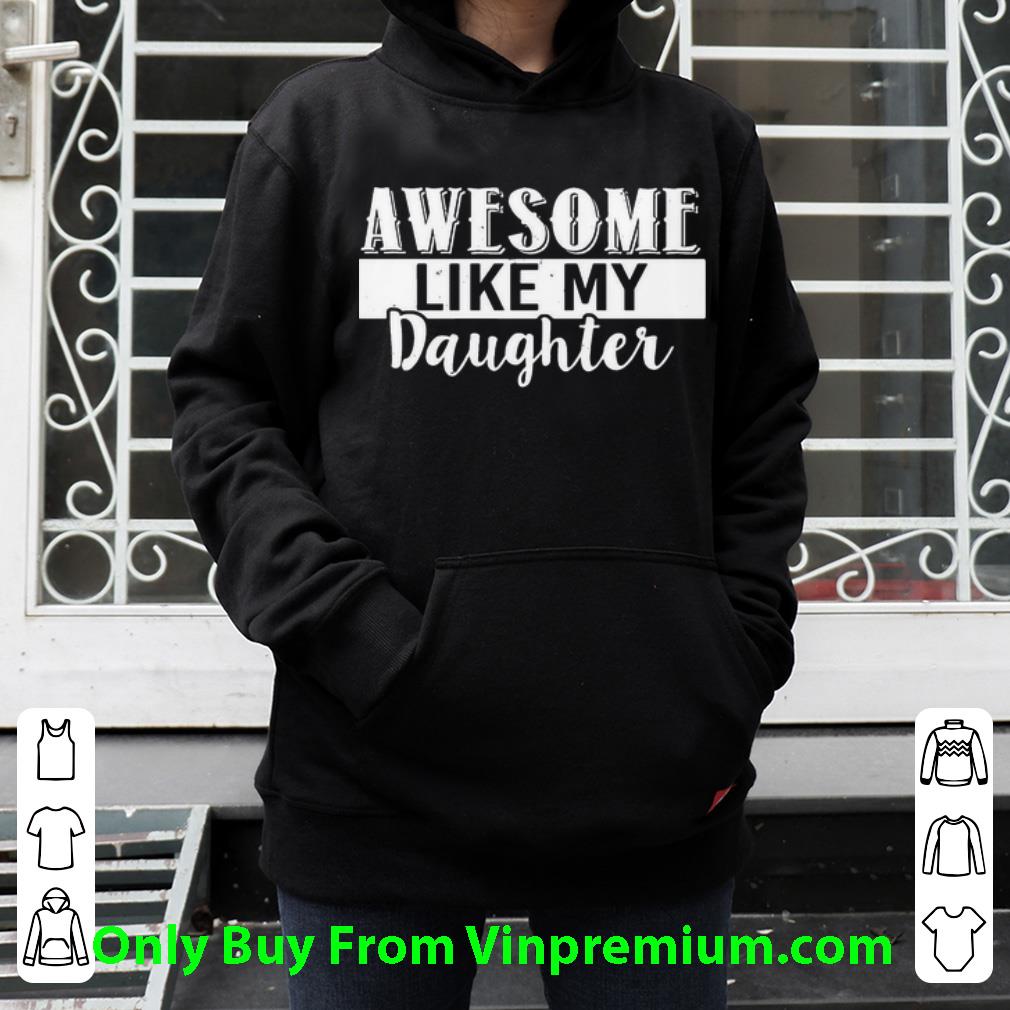 8c577561 top awesome like my daughter shirt 4 - Top Awesome Like My Daughter shirt