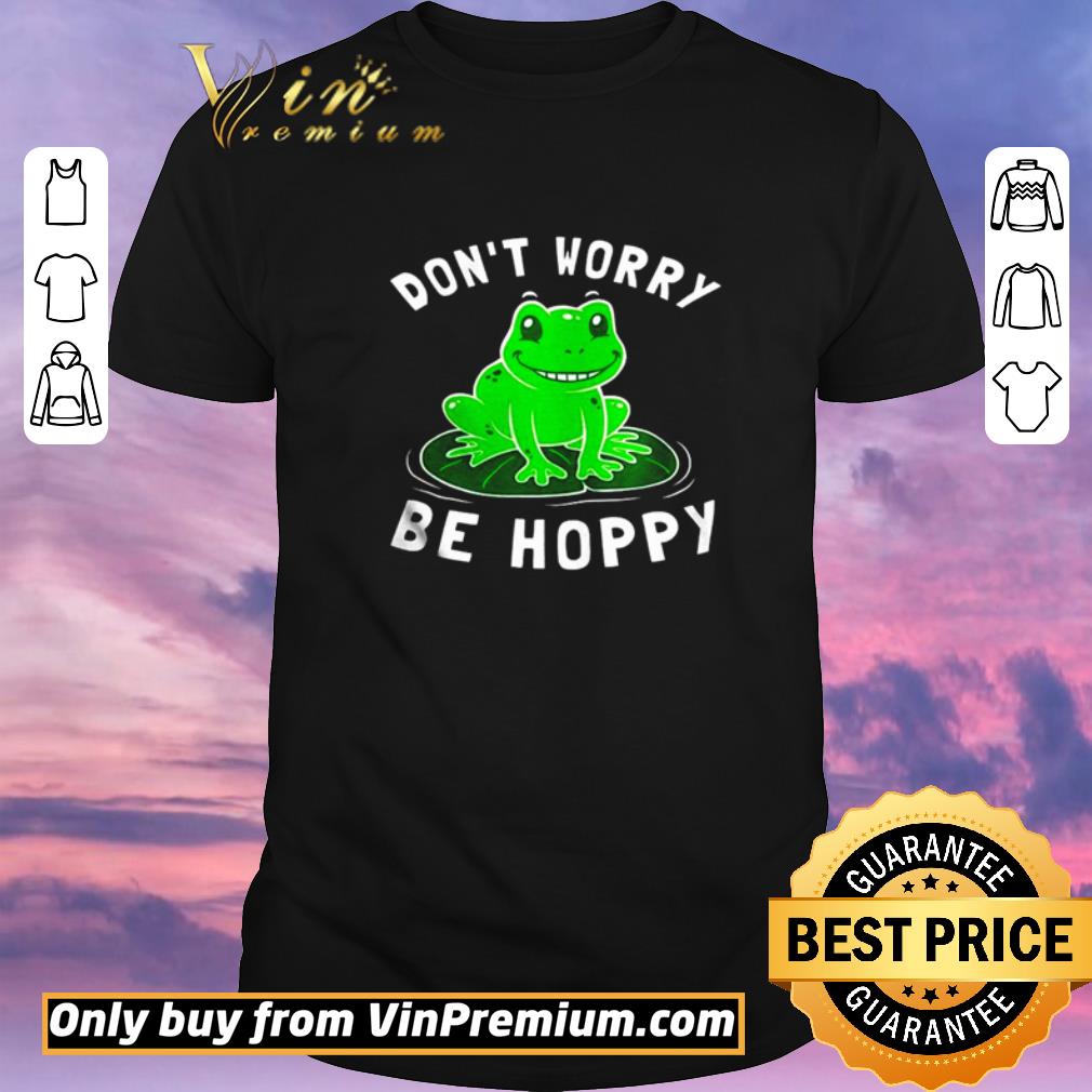 Funny Frog don’t worry be hoppy shirt