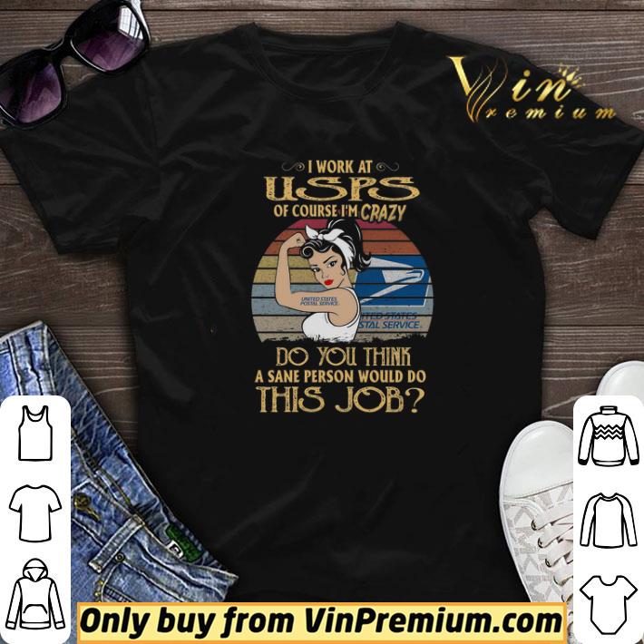 Strong Girl I Work At Usps Of Course I'm Crazy Do You Think A Sane Person shirt sweater