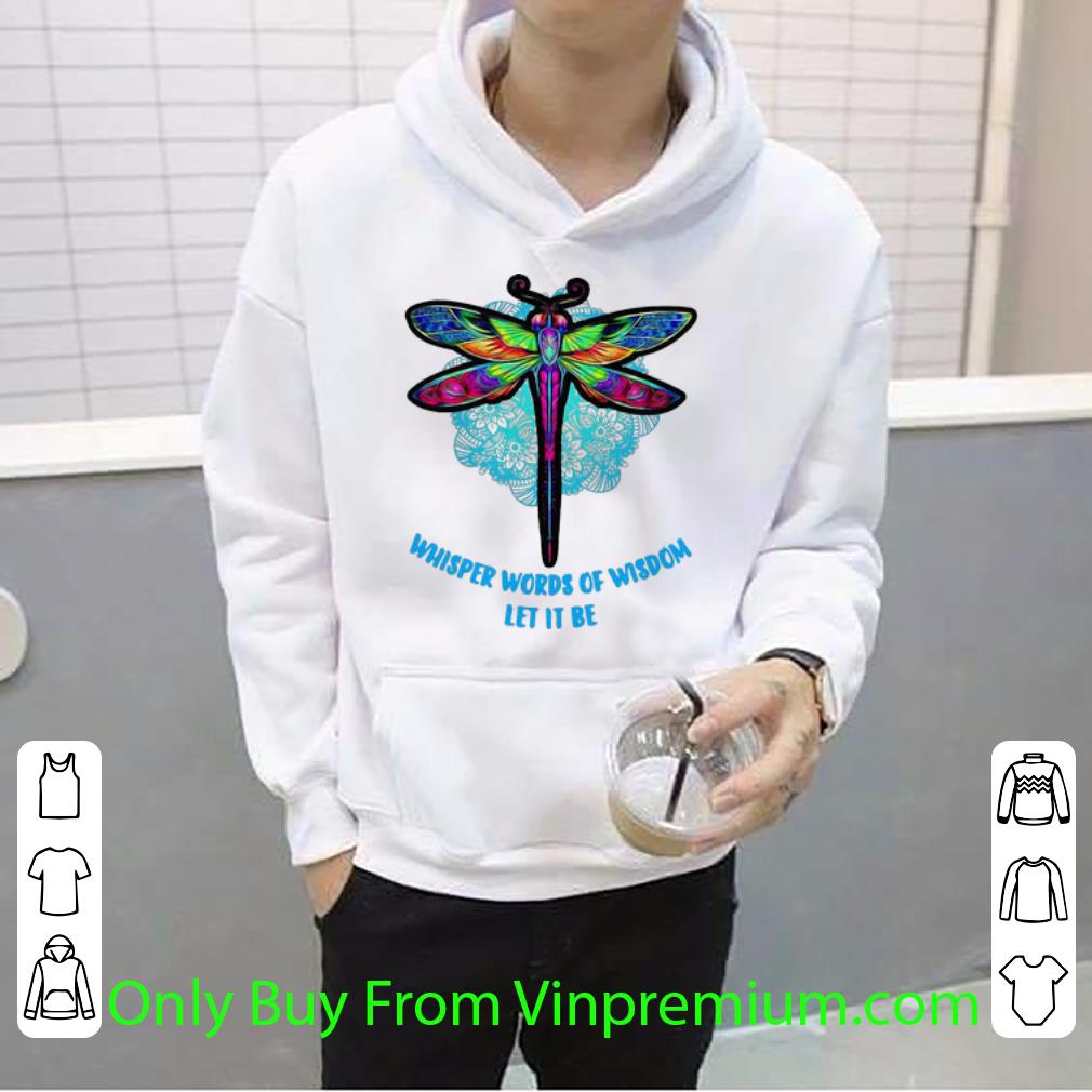 8eaf2aac great dragonfly whisper words of wisdom let it be shirt 4 - Great Dragonfly Whisper Words Of Wisdom Let It Be shirt