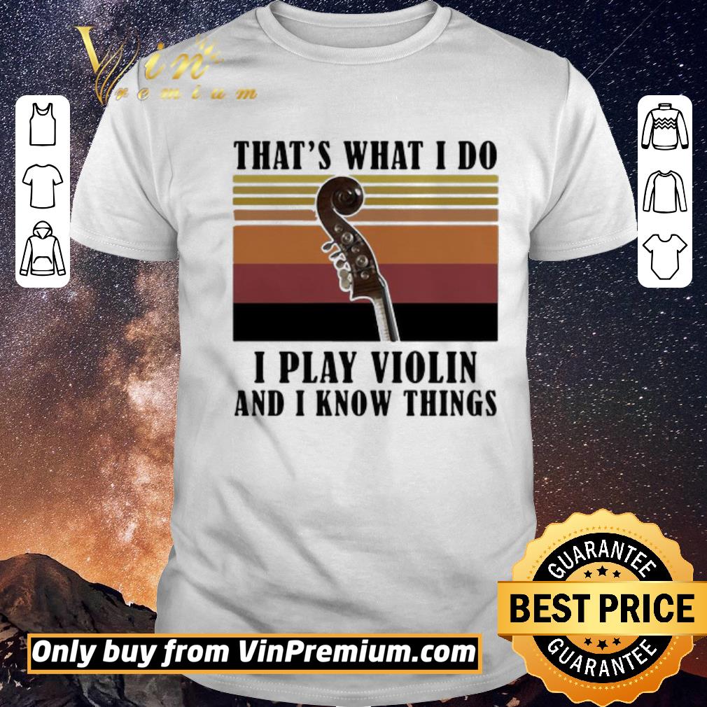 Pretty That’s What I Do I Play Violin And I Know Things Vintage Retro shirt sweater