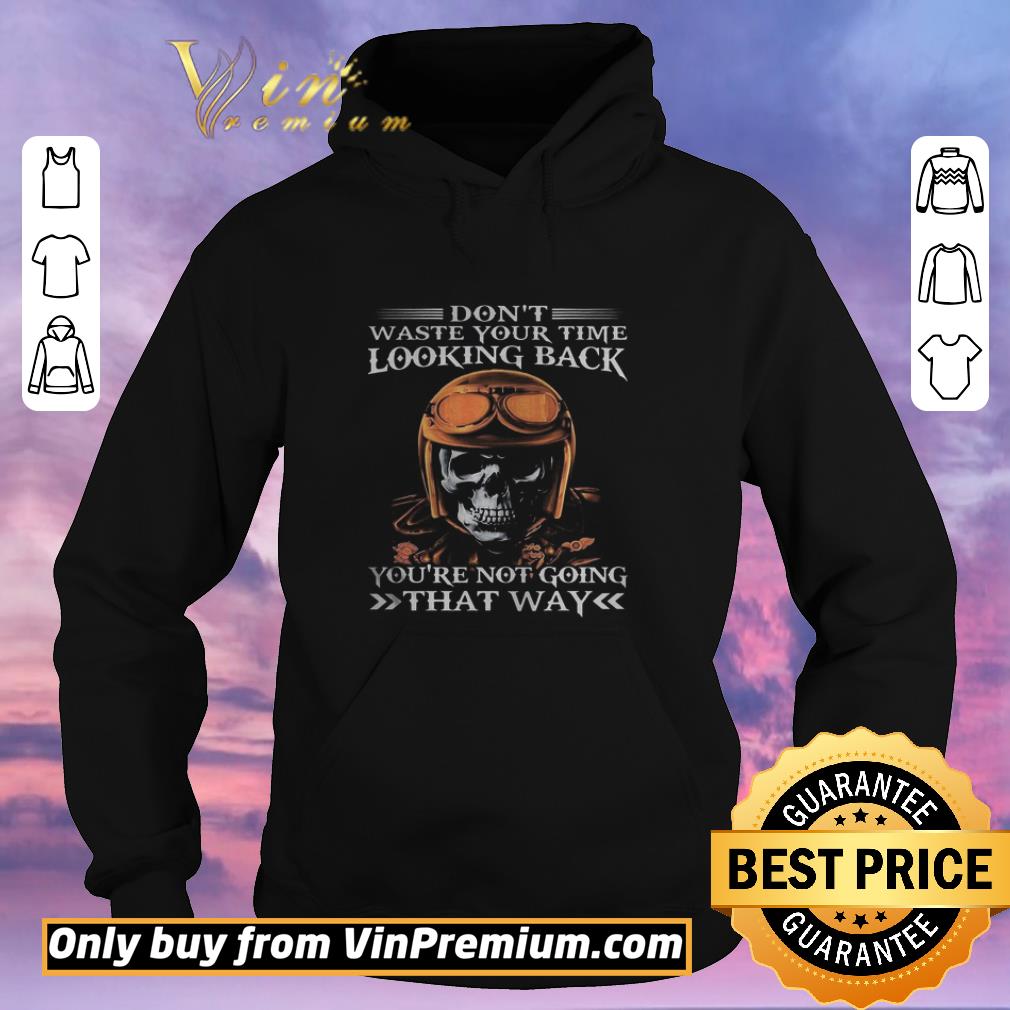 90b1f560 funny skull dont waste your time looking back youre not going that way shirt 4 - Funny Skull dont waste your time looking back youre not going that way shirt