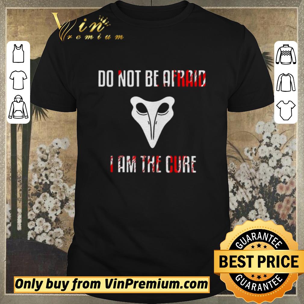 Nice Do not be afraid I am the cure shirt sweater