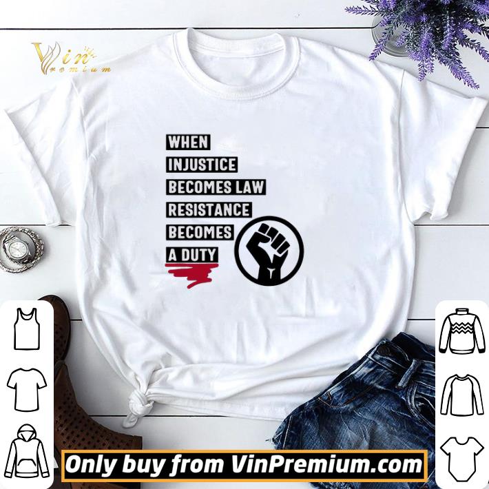 When Injustice Becomes Law Resistance Becomes A Duty shirt sweater
