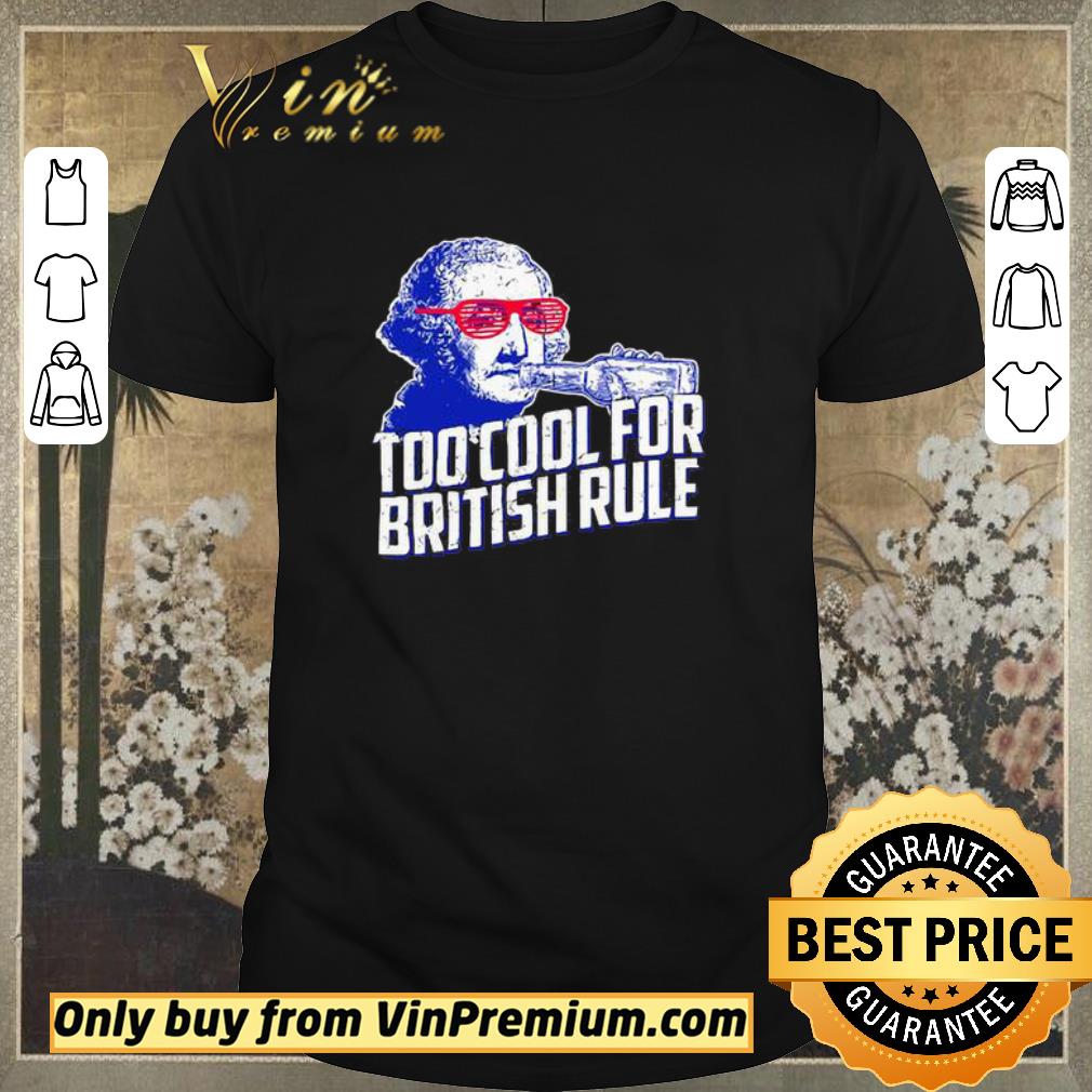 Nice George Washington drink beer Too cool for British Rule shirt sweater