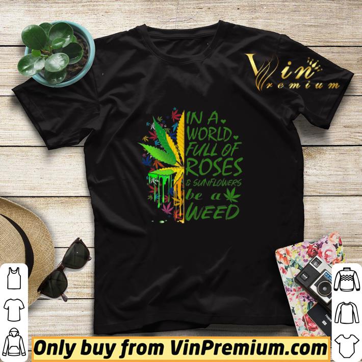 Cannabis Weed Marijuana Watercolor In A World Full Of Roses & Sunflowers shirt sweater 950e6d09 cannabis weed marijuana watercolor in a world full of roses sunflowers shirt sweater 4 - Cannabis Weed Marijuana Watercolor In A World Full Of Roses & Sunflowers shirt sweater