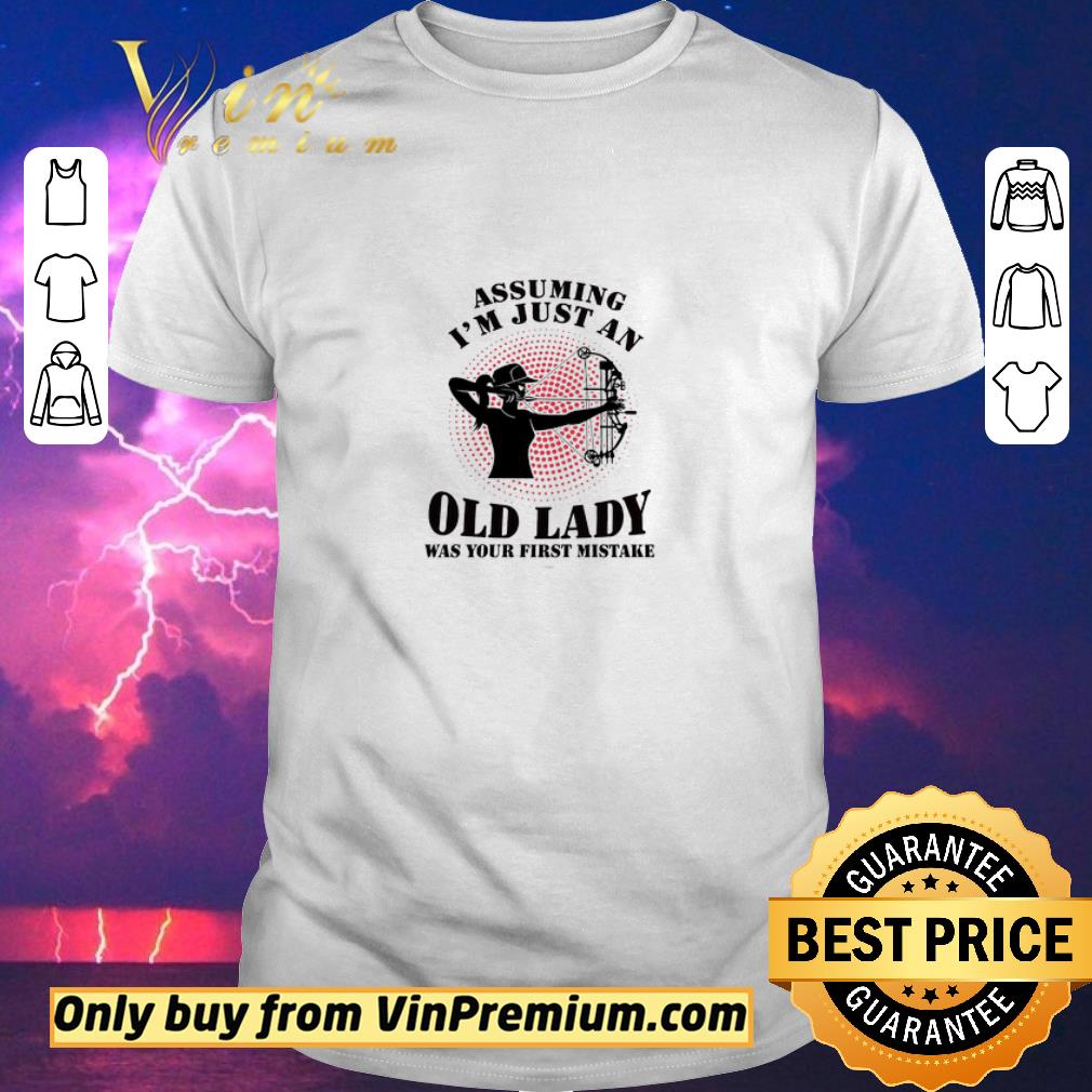 Original Bow Hunting Assuming I'm Just An Old Lady Was Your First Mistake shirt sweater
